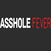 AssHole Fever